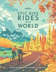 Epic Bike Rides of the World by Lonely Planet