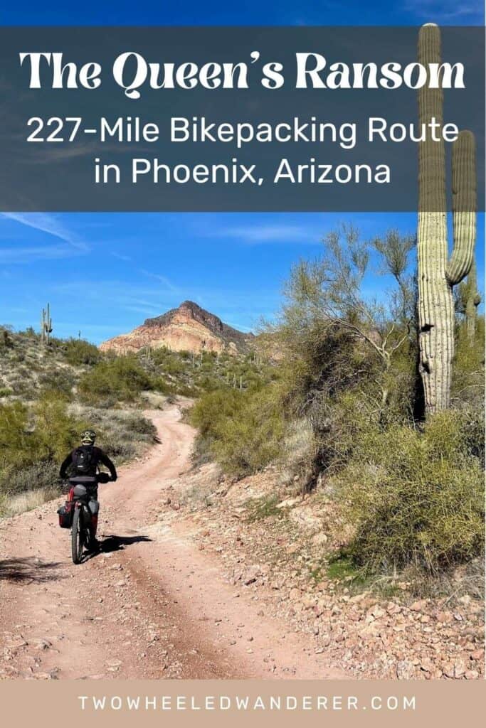 Pinnable image of bikepacker riding bike on remote dirt road in the desert. Text reads "The Queen's Ransom: 227-mile bikepacking route in Phoenix, Arizona"